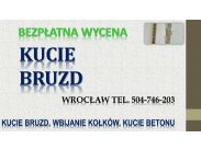Kucie bruzd, cena, tel. 504-746-203, Wrocław. Usługi młot...