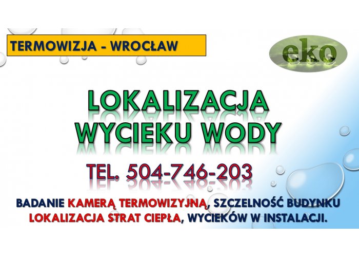 ​Lokalizacja wycieku wody, Wrocław, tel. 504-746-203, pękniętej rury, przecieku.