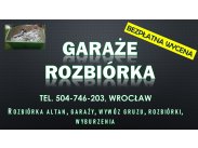 Rozbiórka garażu cennik, tel. 504-746-203 Wrocław. Wyburz...