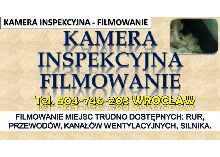 ​Filmowanie kamerą inspekcyjną, tel. 504-746-203 Wrocław. Kontrola kanalizacji, 