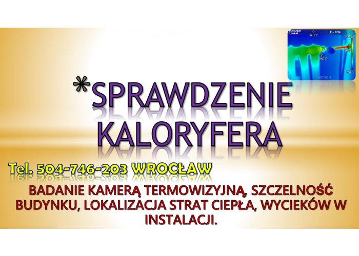 Sprawdzenie kaloryfera, tel. 504-746-203, grzejnika, Wrocław. Kontrola ogrzewani