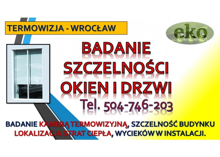 ​Sprawdzenie szczelności okien, Wrocław, cennik, tel. 504-746-203, termowizja. K