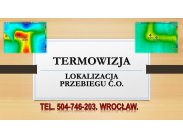 Lokalizacja przebiegu ogrzewania, tel. 504-746-203, Wrocław...