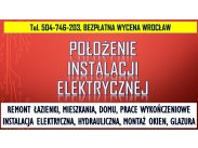 Położenie Instalacji Elektrycznych, tel. 504-746-203, Wroc...