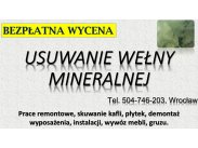 Usuwanie wełny mineralnej, cena. Tel. 504-746-203. Wrocław...