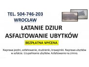 Naprawa dziur w jezdni, cena, tel. 504-746-203, Wrocław, na...