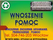 ​Wnoszenie, znoszenie, tel 504-746-203, wniesienie mebli, ...