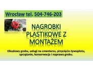 ​Nagrobek plastikowy. Cmentarz Wrocław, cena, tel. 504-74...